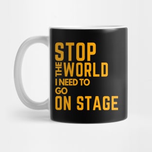 stop the world i need to go on stage Mug